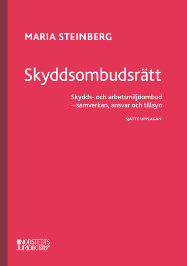 Skyddsombudsrätt : Skydds- och arbetsmiljöombud - samverkan, ansvar och til; Maria Steinberg; 2024