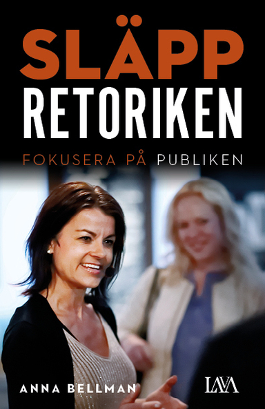 Släpp retoriken : fokusera på publiken; Anna Bellman; 2017