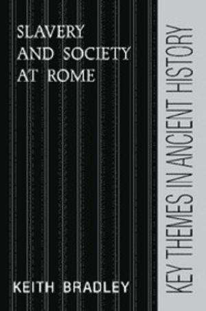 Slavery and Society at Rome; Keith Bradley; 1994