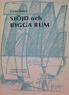 Slöjd och bygga rum: den skapande fantasin, leken och rummetUtgåva 30 av Skapande, vetande, ISSN 0284-1266; Göran Ekman; 1996