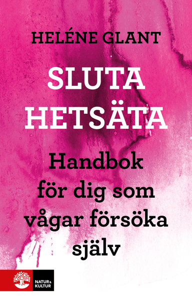 Sluta hetsäta : handbok för dig som vågar försöka själv; Heléne Glant; 2011