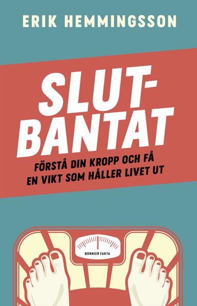 Slutbantat : förstå din kropp och få en vikt som håller livet ut; Erik Hemmingsson; 2020