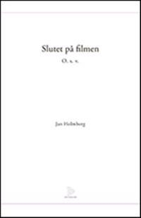 Slutet på filmen. O. s. v.; Jan Holmberg; 2011