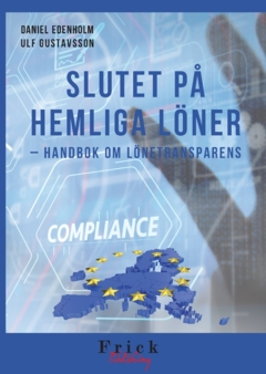 Slutet på hemliga löner : handbok om lönetransparens; Ulf Gustavsson, Daniel Edenholm; 2024