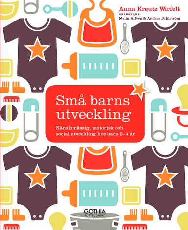 Små barns utveckling : känslomässig, motorisk och social utveckling hos barn 0-4 år; Anna Kreutz Wirfelt; 2014