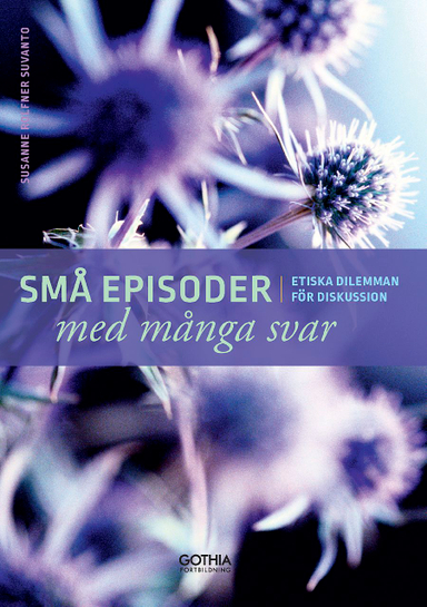 Små episoder med många svar : etiska dilemman för diskussion; Susanne Rolfner Suvanto; 2015