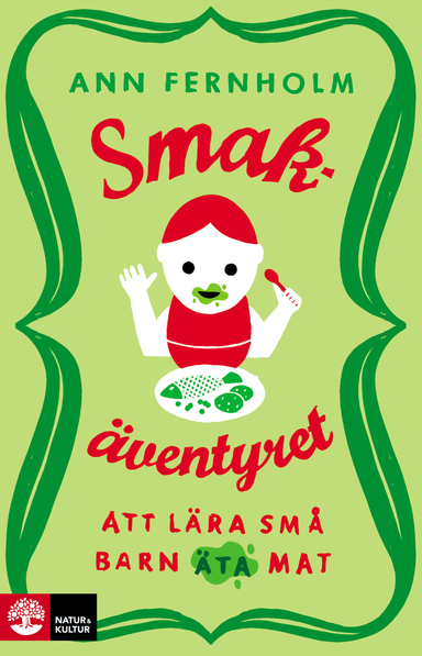 Smakäventyret : att lära små barn äta mat; Ann Fernholm; 2015