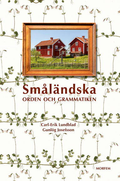 Småländska : orden och grammatiken; Carl-Erik Lundblad, Gunlög Josefsson; 2021