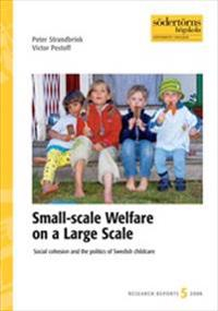 Small-scale Welfare on a Large Scale : Social cohesion and the politics of Swedish childcare; Peter Strandbrink, Victor Pestoff; 2006