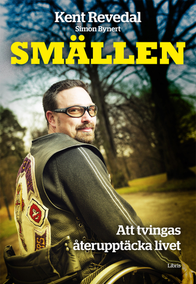 Smällen : att tvingas återupptäcka livet; Kent Revedal, Simon Bynert; 2013