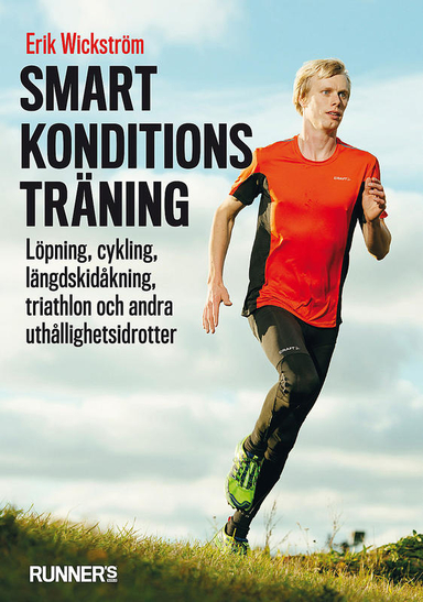 Smart konditionsträning - Löpning, cykling, längdskidåkning, triathlon och andra uthållighetsidrotter; Erik Wickström; 2016