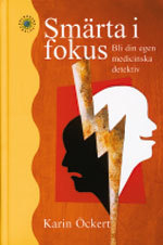 Smärta i fokus : bli din egen medicinska detektiv; Karin Öckert; 2006