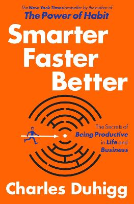 Smarter Faster Better: The Secrets of Being Productive in Life and Business; Charles Duhigg; 2016