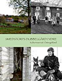 Smedstorps dubbelgård i Ydre : kulturreservat i Östergötland; Anders Persson, Freddie Hallberg, Barbro Johansson, Marie Hagsten, Maria Taberman; 2008