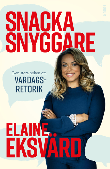 Snacka snyggare : den stora boken om vardagsretorik; Elaine Eksvärd; 2022