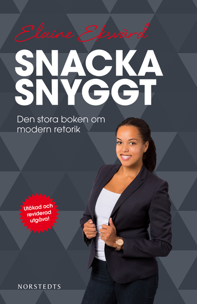 Snacka snyggt : den stora boken om modern retorik; Elaine Eksvärd; 2014