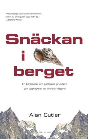 Snäckan i berget : en berättelse om geologins grundare och upptäckten av jordens historia; Alan Cutler; 2005