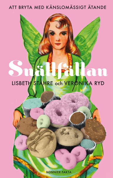 Snällfällan : att bryta med känslomässigt ätande; Lisbeth Stahre, Veronika Ryd; 2012