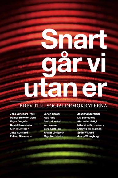 Snart går vi utan er : brev till socialdemokraterna; Daniel Suhonen, Jens Lundberg; 2009