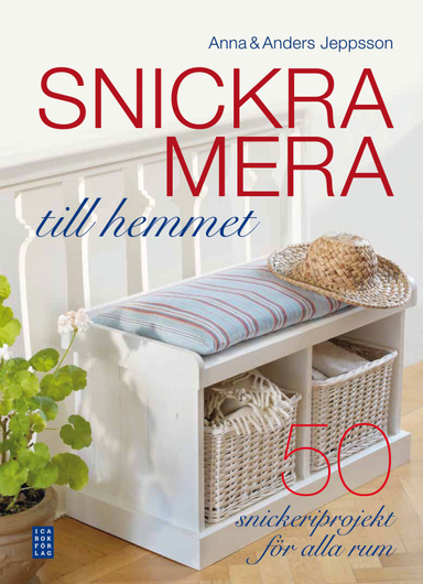 Snickra mera till hemmet; Anna Jeppsson, Anders Jeppsson; 2011