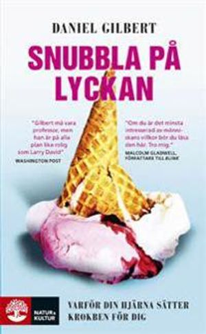 Snubbla på lyckan : varför din hjärna sätter krokben för dig; Daniel Gilbert; 2009