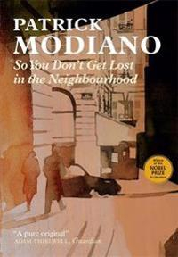 So You Don't Get Lost in the Neighbourhood; Patrick Modiano; 2016