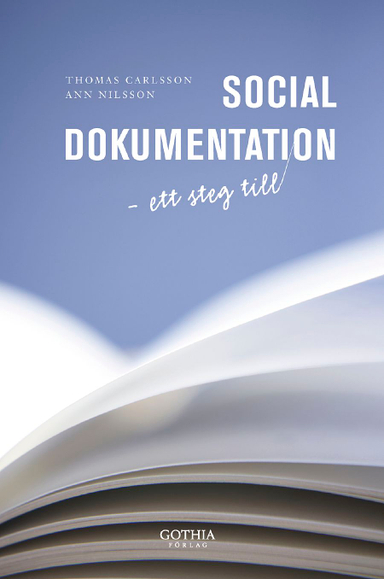 Social dokumentation : ett steg till; Thomas Carlsson, Ann Nilsson; 2008