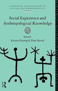 Social experience and anthropological knowledge; Kirsten Hastrup, Peter Hervik; 1994