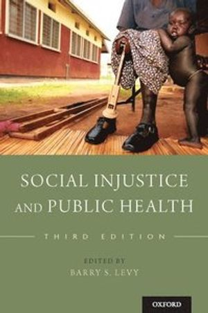 Social Injustice and Public Health; Barry S Levy; 2019