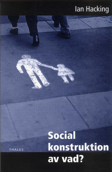 Social konstruktion av vad?; Ian Hacking; 2005