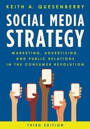 Social media strategy : marketing, advertising, and public relations in the consumer revolution; Keith A. Quesenberry; 2021