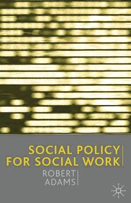 Social Policy for Social Work; Robert Adams, Jo Campling; 2002