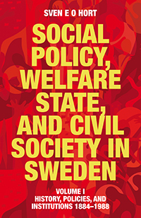 Social policy, welfare state, and civil society in Sweden. Vol. 1, History, policies, and institutions 1884-1988; Sven E O Hort (f.d. Olsson); 2014