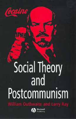 Social Theory and Postcommunism; William Outhwaite, Larry Ray; 2005