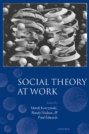 Social Theory at Work; Marek Korczynski; 2006