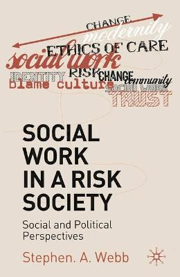 Social Work in a Risk Society; Stephen A Webb; 2006