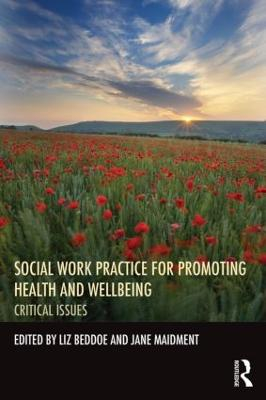 Social Work Practice for Promoting Health and Wellbeing Critical issues; Liz Beddoe, Jane Maidment; 2014