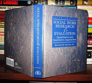 Social work research & evaluation : quantitative and qualitative approaches; Richard M. Grinnell; 1997