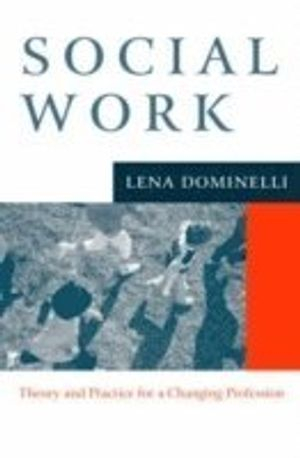 Social work - theory and practice for a changing profession; Lena Dominelli; 2004