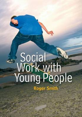 Social Work with Young People; Roger Smith; 2008