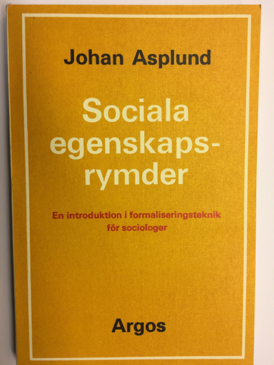 Sociala egenskapsrymder : en introduktion i formaliseringsteknik för sociologer; Johan Asplund; 2020