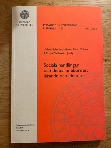 Sociala handlingar och deras innebörder : lärande och identitet; Helen Melander, Héctor Pérez Prieto, Fritjof Sahlström, Sverker Lindblad; 2004