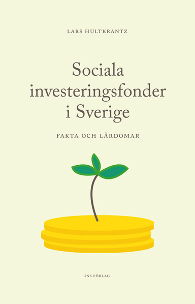 Sociala investeringsfonder i Sverige - fakta och lärdomar; Lars Hultkrantz; 2015