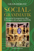 Socialgrammatik - Om social kompetens eller förmågan att umgås med folk; Gillis Herlitz; 2009