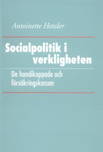 Socialpolitik i verkligheten: De handikappade och försäkringskassan; Antoinette Hetzler; 1994