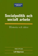 Socialpolitik och socialt arbete : Historia och Idéer; Leif Holgersson; 2004