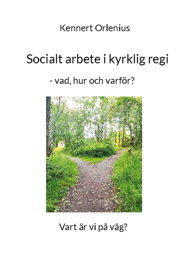 Socialt arbete i kyrklig regi : - vad, hur och varför?; Kennert Orlenius; 2024