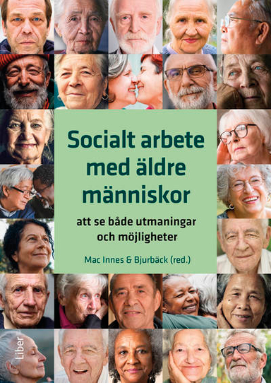 Socialt arbete med äldre människor : att se både utmaningar och möjligheter; Hanna Mac Innes, Helena Bjurbäck; 2025