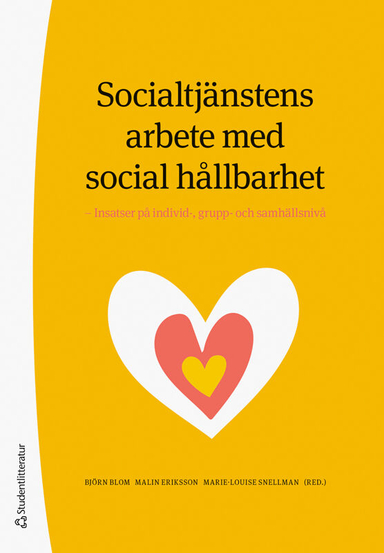 Socialtjänstens arbete med social hållbarhet : insatser på individ-, grupp- och samhällsnivå; Björn Blom, Malin Eriksson, Marie-Louise Snellman, Pär Alexandersson, Camilla Carpholt, Verner Denvall, Madeleine Eriksson, Torbjörn Forkby, Marianne Gabrielsson, Peter Gabrielsson, Marie Hansson, Helena Hedman, Lovisa Högberg, Peter Jonsson, Carolina Klockmo, Arne Kristiansen, Ida Lundgren, Minna Lundgren, Lennart Nygren, Pernilla Ouis, Nima Sanandaji, Stefan Sjöberg, Lupita Svensson, Päivi Turunen, Eva Wikström, Liv Zetterberg, Sheila Zimic, Henrik Örnlind; 2023