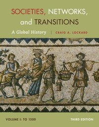 Societies, Networks, and Transitions, Volume I: To 1500; Craig Lockard; 2014